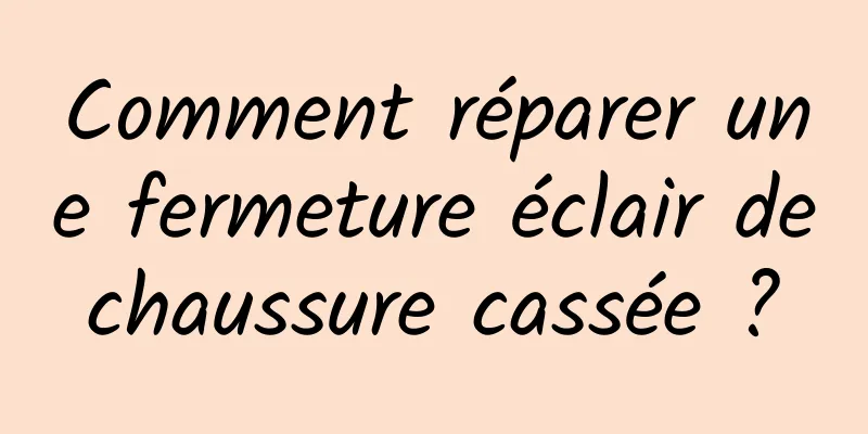 Comment réparer une fermeture éclair de chaussure cassée ? 