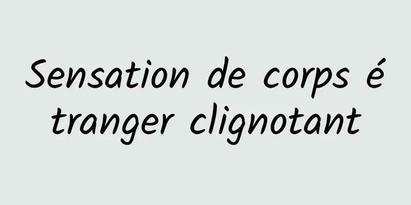 Sensation de corps étranger clignotant