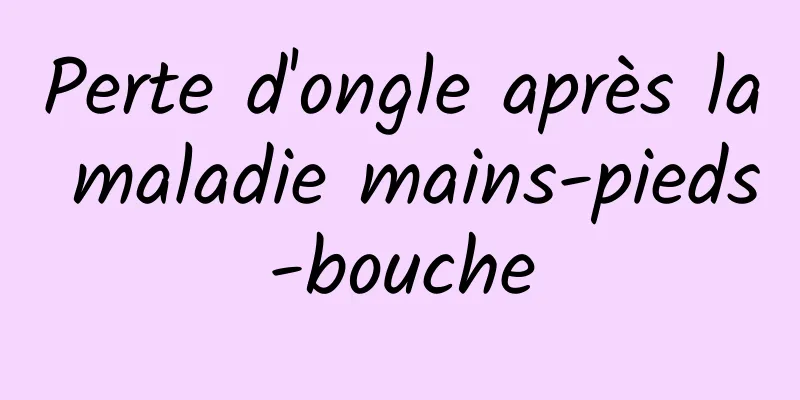 Perte d'ongle après la maladie mains-pieds-bouche