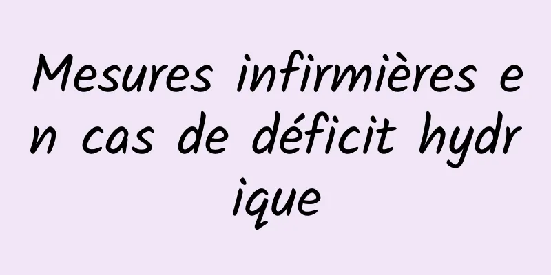 Mesures infirmières en cas de déficit hydrique