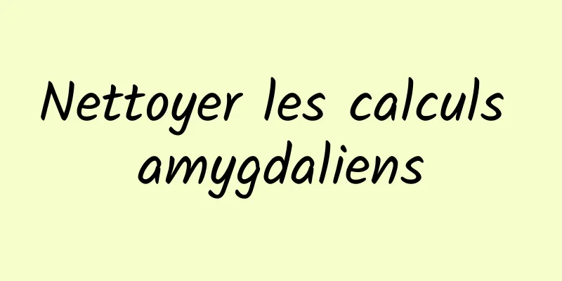Nettoyer les calculs amygdaliens