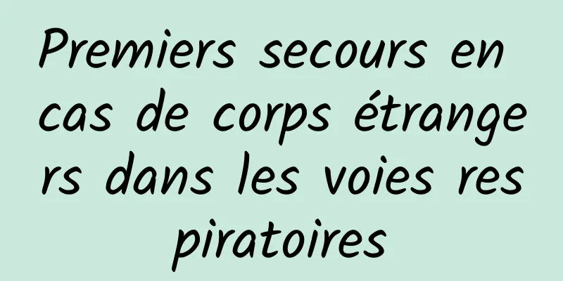 Premiers secours en cas de corps étrangers dans les voies respiratoires