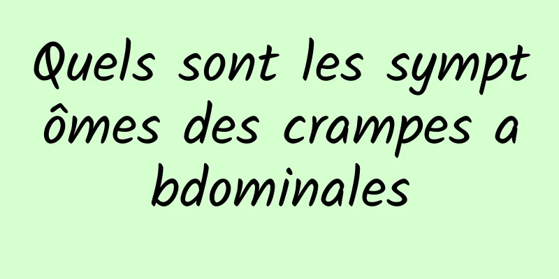 Quels sont les symptômes des crampes abdominales