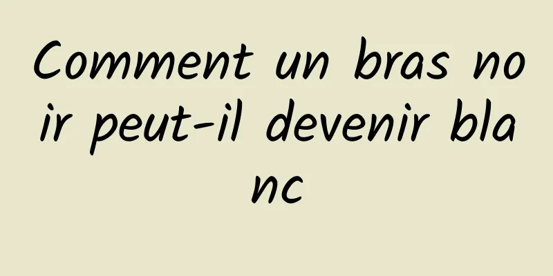 Comment un bras noir peut-il devenir blanc