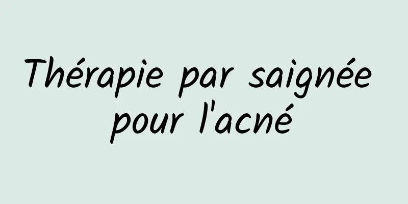 Thérapie par saignée pour l'acné