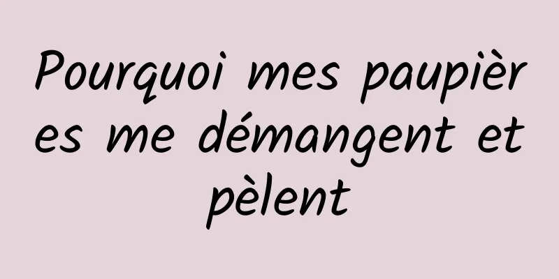 Pourquoi mes paupières me démangent et pèlent 