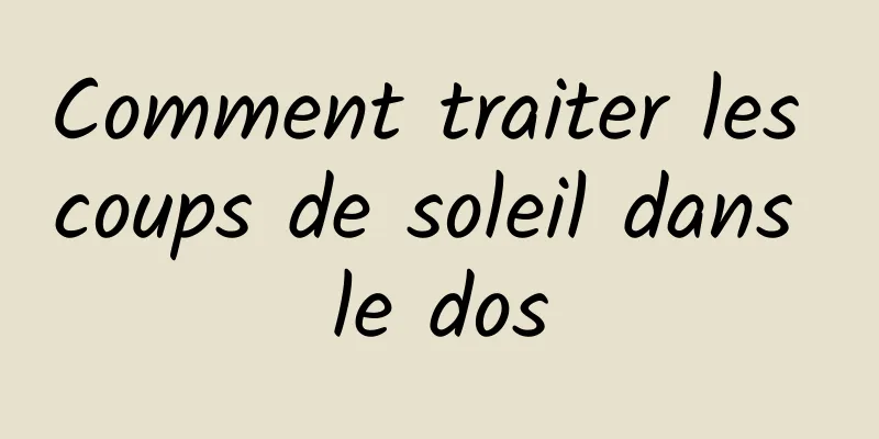 Comment traiter les coups de soleil dans le dos