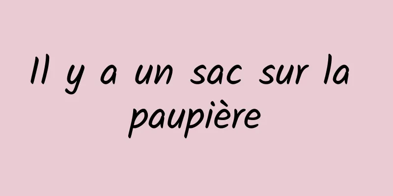 Il y a un sac sur la paupière