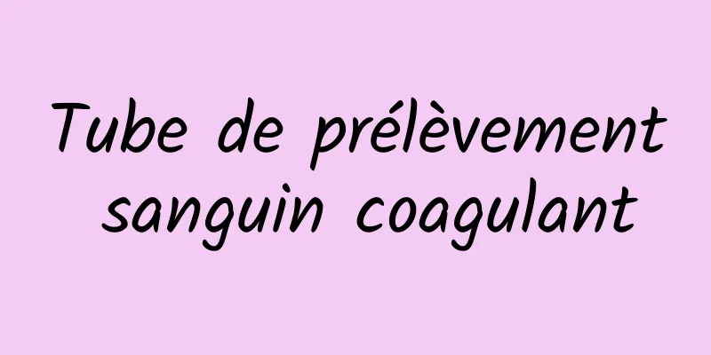 Tube de prélèvement sanguin coagulant