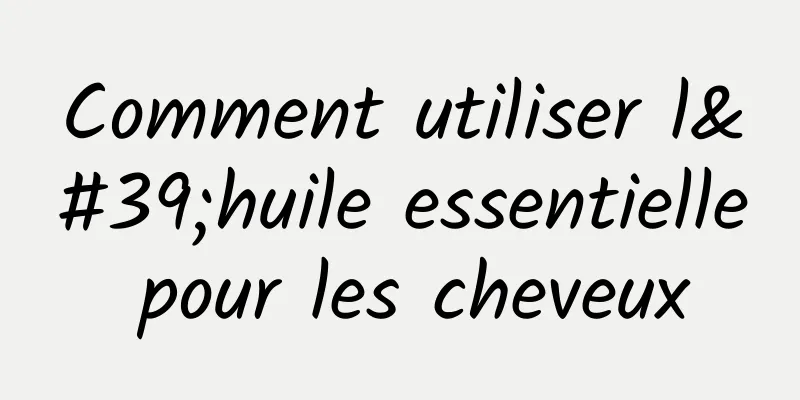 Comment utiliser l'huile essentielle pour les cheveux