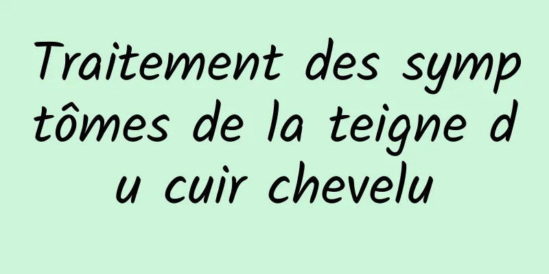 Traitement des symptômes de la teigne du cuir chevelu