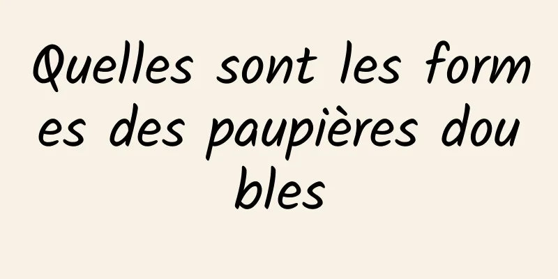 Quelles sont les formes des paupières doubles