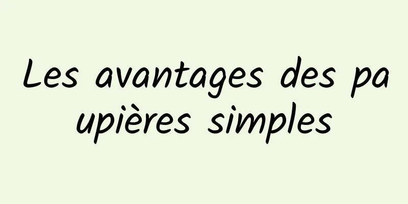 Les avantages des paupières simples