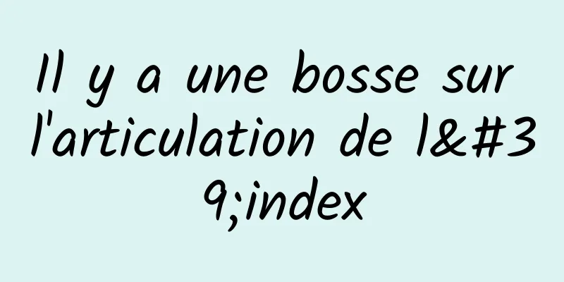 Il y a une bosse sur l'articulation de l'index