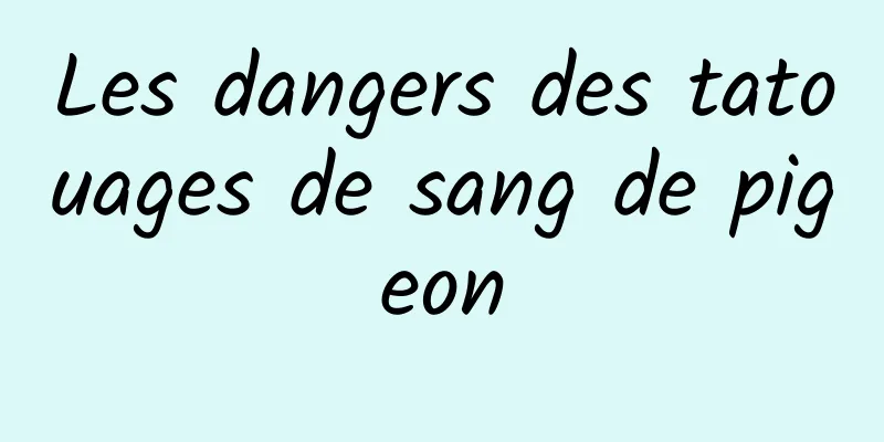 Les dangers des tatouages ​​de sang de pigeon