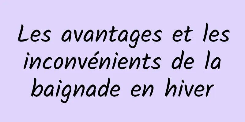 Les avantages et les inconvénients de la baignade en hiver