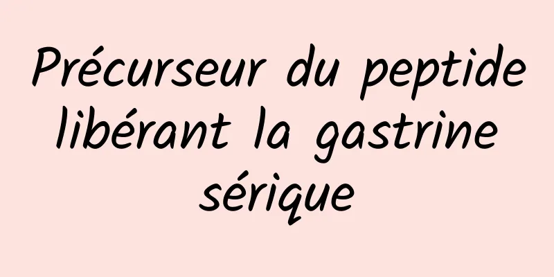 Précurseur du peptide libérant la gastrine sérique