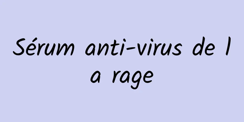 Sérum anti-virus de la rage