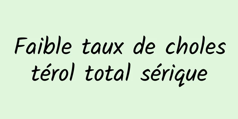Faible taux de cholestérol total sérique