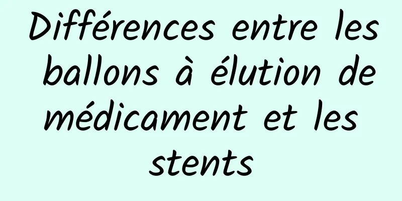 Différences entre les ballons à élution de médicament et les stents