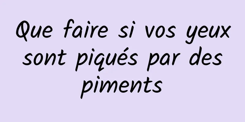 Que faire si vos yeux sont piqués par des piments
