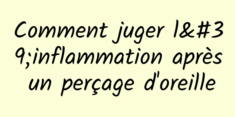Comment juger l'inflammation après un perçage d'oreille