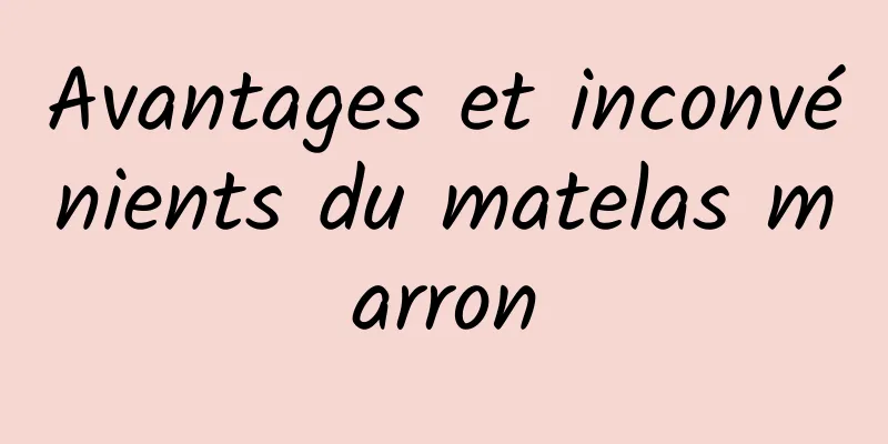 Avantages et inconvénients du matelas marron