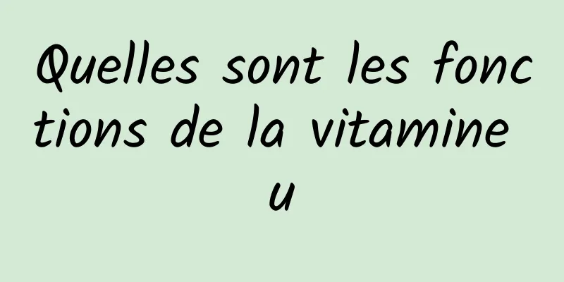 Quelles sont les fonctions de la vitamine u
