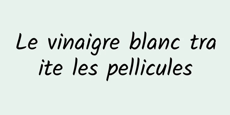 Le vinaigre blanc traite les pellicules