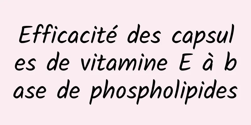 Efficacité des capsules de vitamine E à base de phospholipides