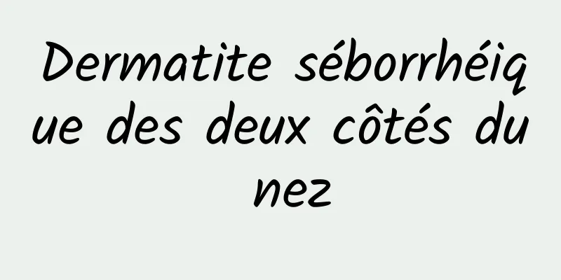 Dermatite séborrhéique des deux côtés du nez