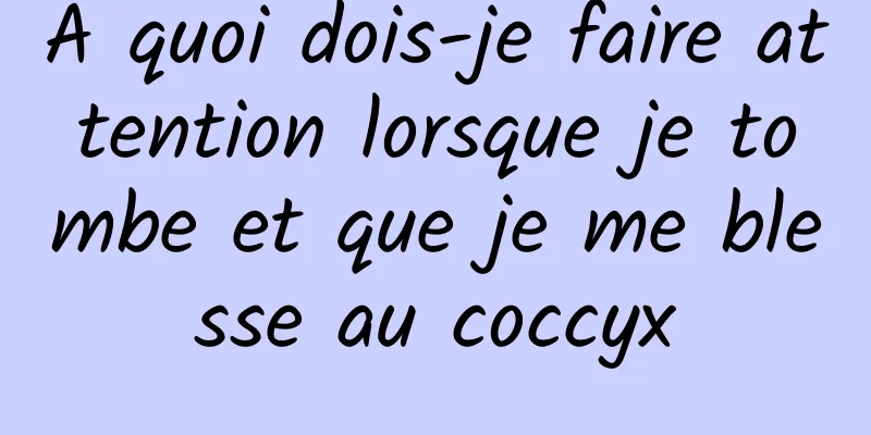 À quoi dois-je faire attention lorsque je tombe et que je me blesse au coccyx