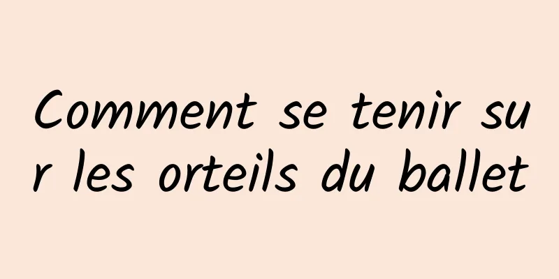 Comment se tenir sur les orteils du ballet