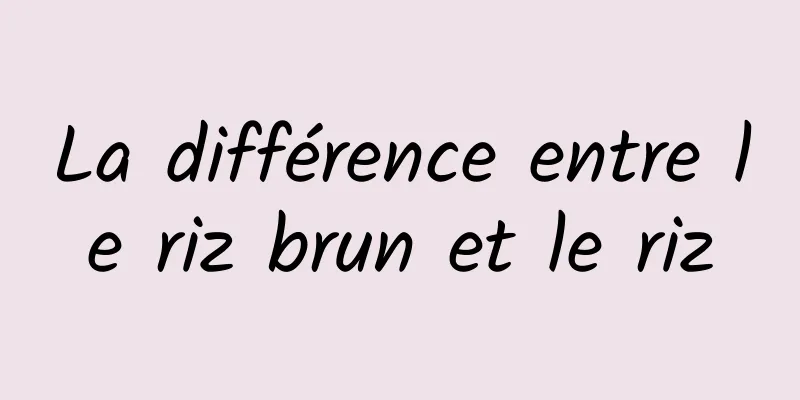 La différence entre le riz brun et le riz