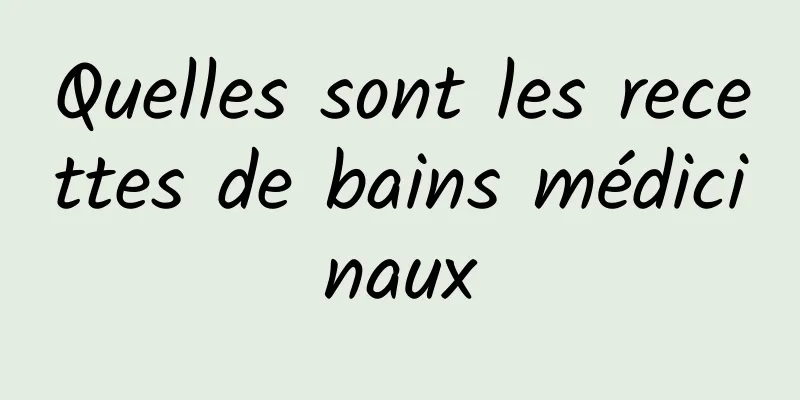 Quelles sont les recettes de bains médicinaux