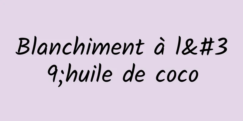 Blanchiment à l'huile de coco
