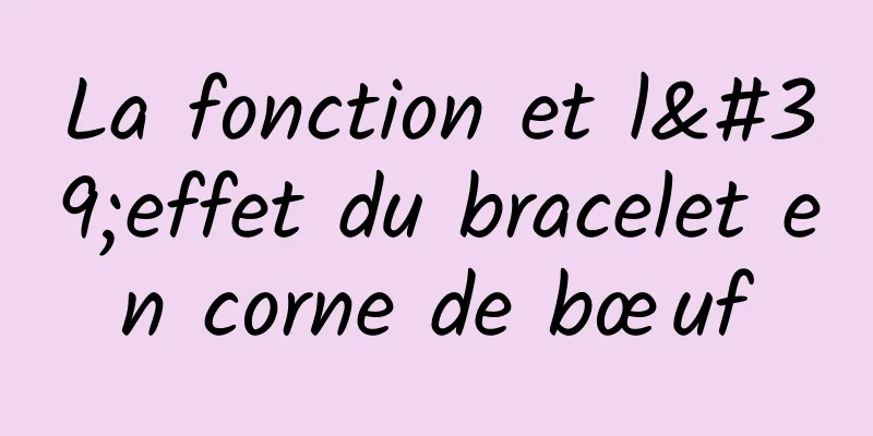 La fonction et l'effet du bracelet en corne de bœuf