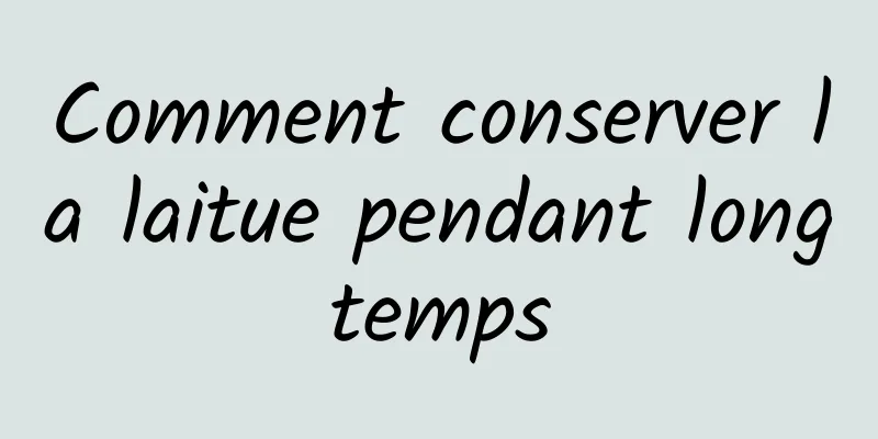 Comment conserver la laitue pendant longtemps