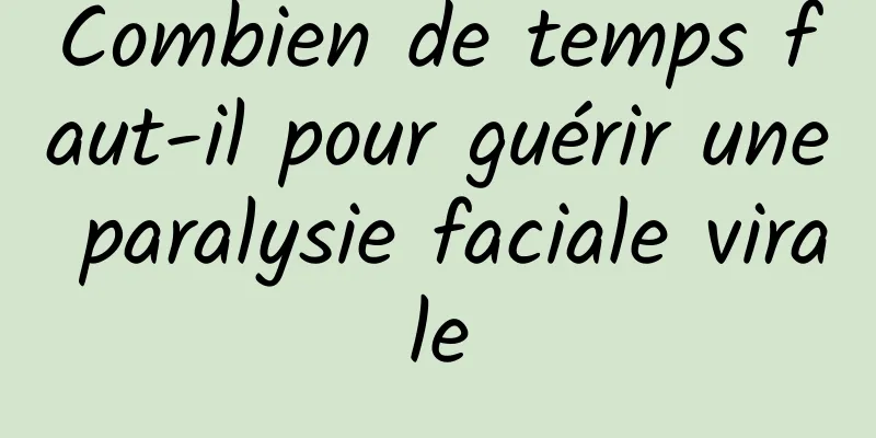 Combien de temps faut-il pour guérir une paralysie faciale virale