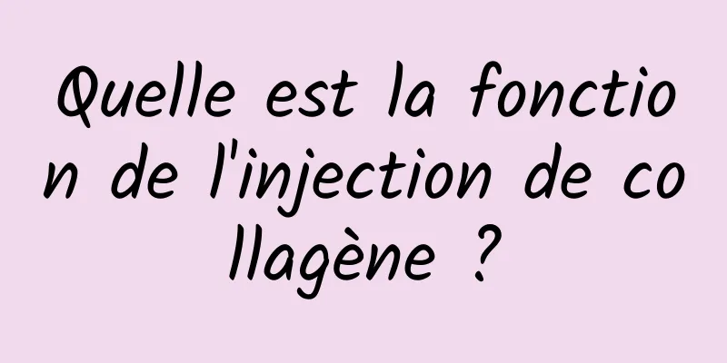 Quelle est la fonction de l'injection de collagène ?