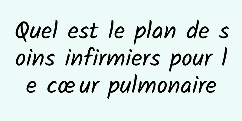 Quel est le plan de soins infirmiers pour le cœur pulmonaire