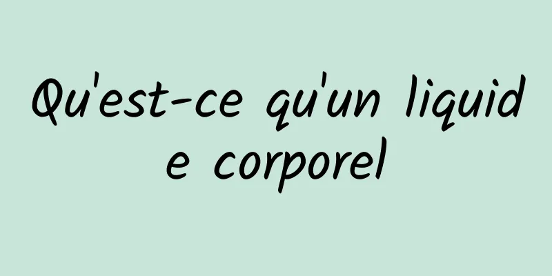 Qu'est-ce qu'un liquide corporel
