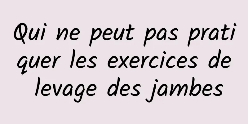 Qui ne peut pas pratiquer les exercices de levage des jambes