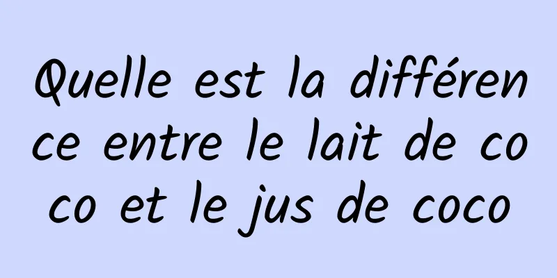 Quelle est la différence entre le lait de coco et le jus de coco