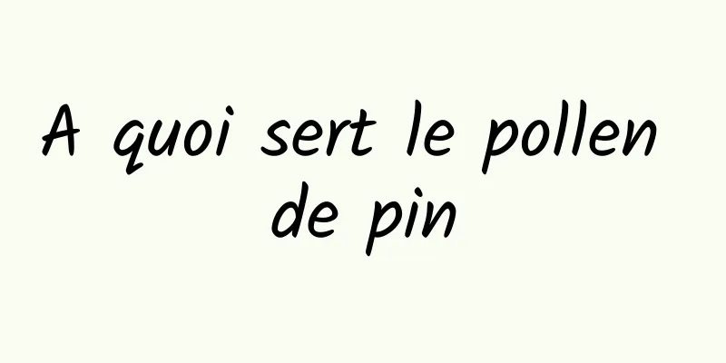 A quoi sert le pollen de pin