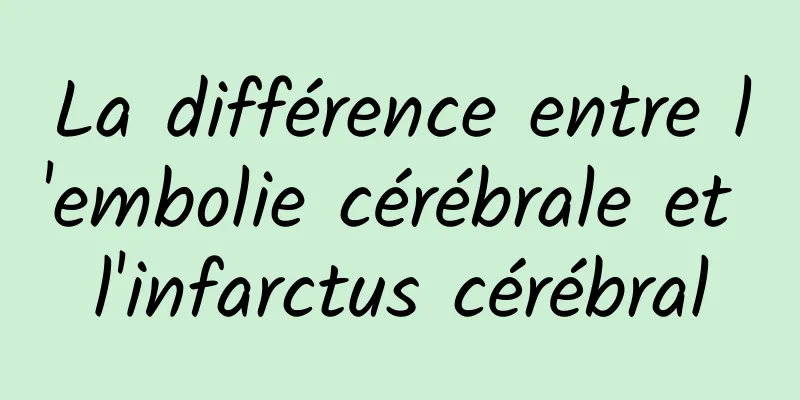 La différence entre l'embolie cérébrale et l'infarctus cérébral