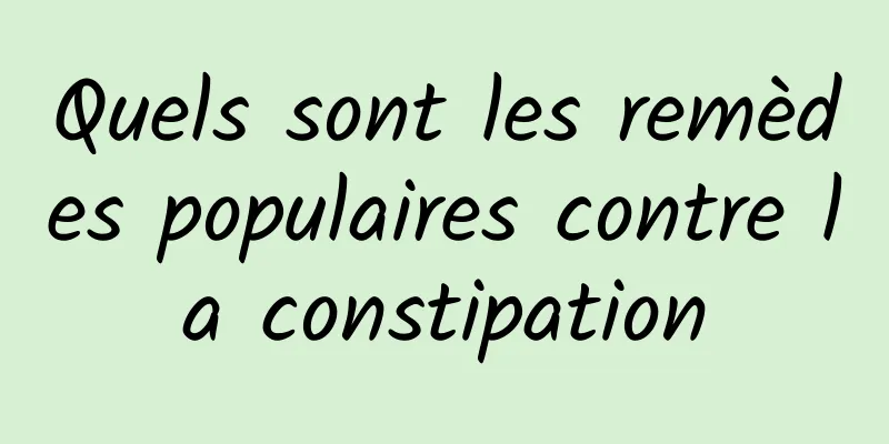 Quels sont les remèdes populaires contre la constipation