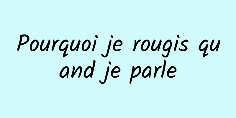 Pourquoi je rougis quand je parle