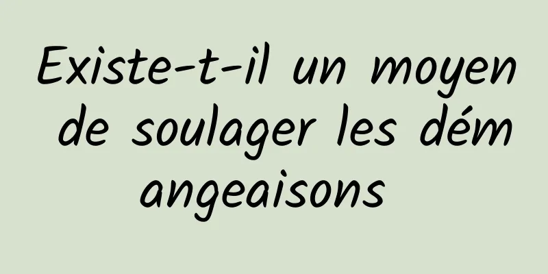 Existe-t-il un moyen de soulager les démangeaisons 