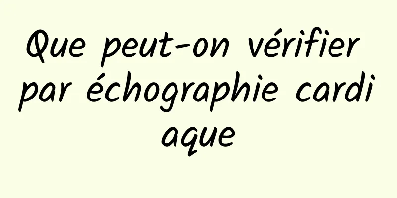 Que peut-on vérifier par échographie cardiaque